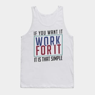 If you want it work for it. It's that simple motivational quote Tank Top